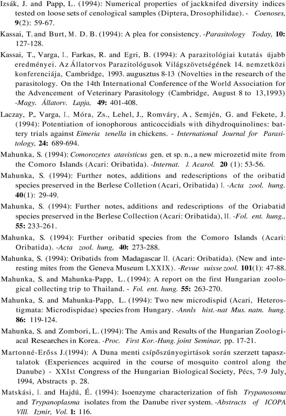 Az Állatorvos Parazitológusok Világszövetségének 14. nemzetközi konferenciája, Cambridge, 1993. augusztus 8-13 (Novelties in the research of the parasitology.