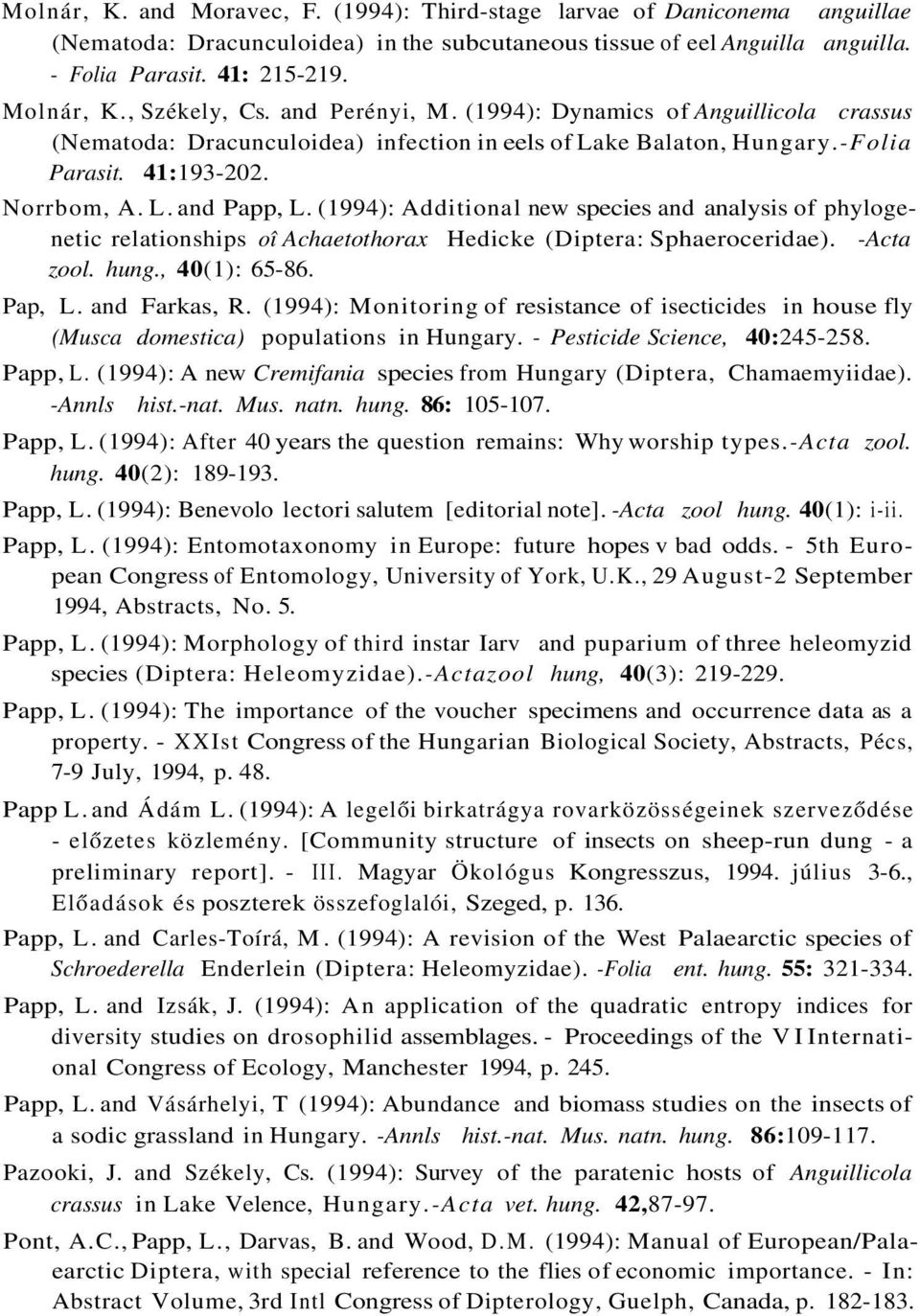 (1994): Additional new species and analysis of phylogenetic relationships oî Achaetothorax Hedicke (Diptera: Sphaeroceridae). -Acta zool. hung., 40(1): 65-86. Pap, L. and Farkas, R.