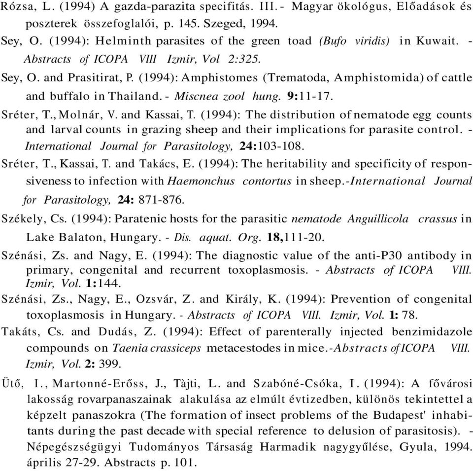 (1994): Amphistomes (Trematoda, Amphistomida) of cattle and buffalo in Thailand. - Miscnea zool hung. 9:11-17. Sréter, T., Molnár, V. and Kassai, T.