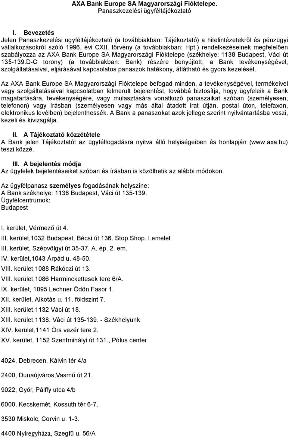 ) rendelkezéseinek megfelelően szabályozza az AXA Bank Europe SA Magyarországi Fióktelepe (székhelye: 1138 Budapest, Váci út 135-139.