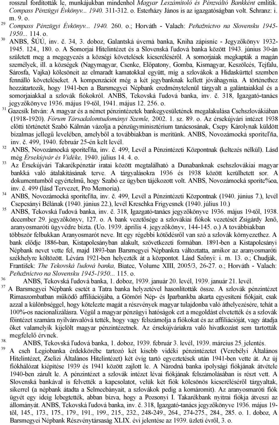 doboz, Galantská úverná banka, Kniha zápisníc - Jegyzőkönyv 1932-1945. 124., 180. o. A Somorjai Hitelintézet és a Slovenská ľudová banka között 1943.