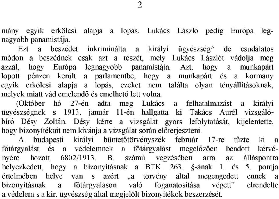 Azt, hogy a munkapárt lopott pénzen került a parlamentbe, hogy a munkapárt és a kormány egyik erkölcsi alapja a lopás, ezeket nem találta olyan tényállításoknak, melyek miatt vád emelendő és emelhető