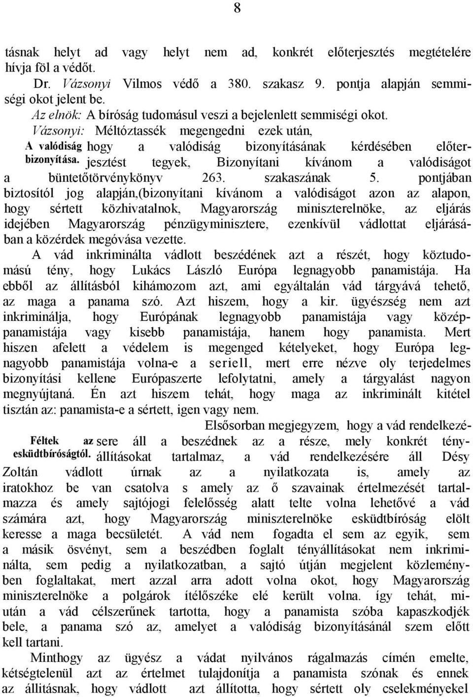 hogy a valódiság bizonyításának kérdésében előterjesztést tegyek, Bizonyítani kívánom a valódiságot a büntetőtörvénykönyv 263. szakaszának 5.