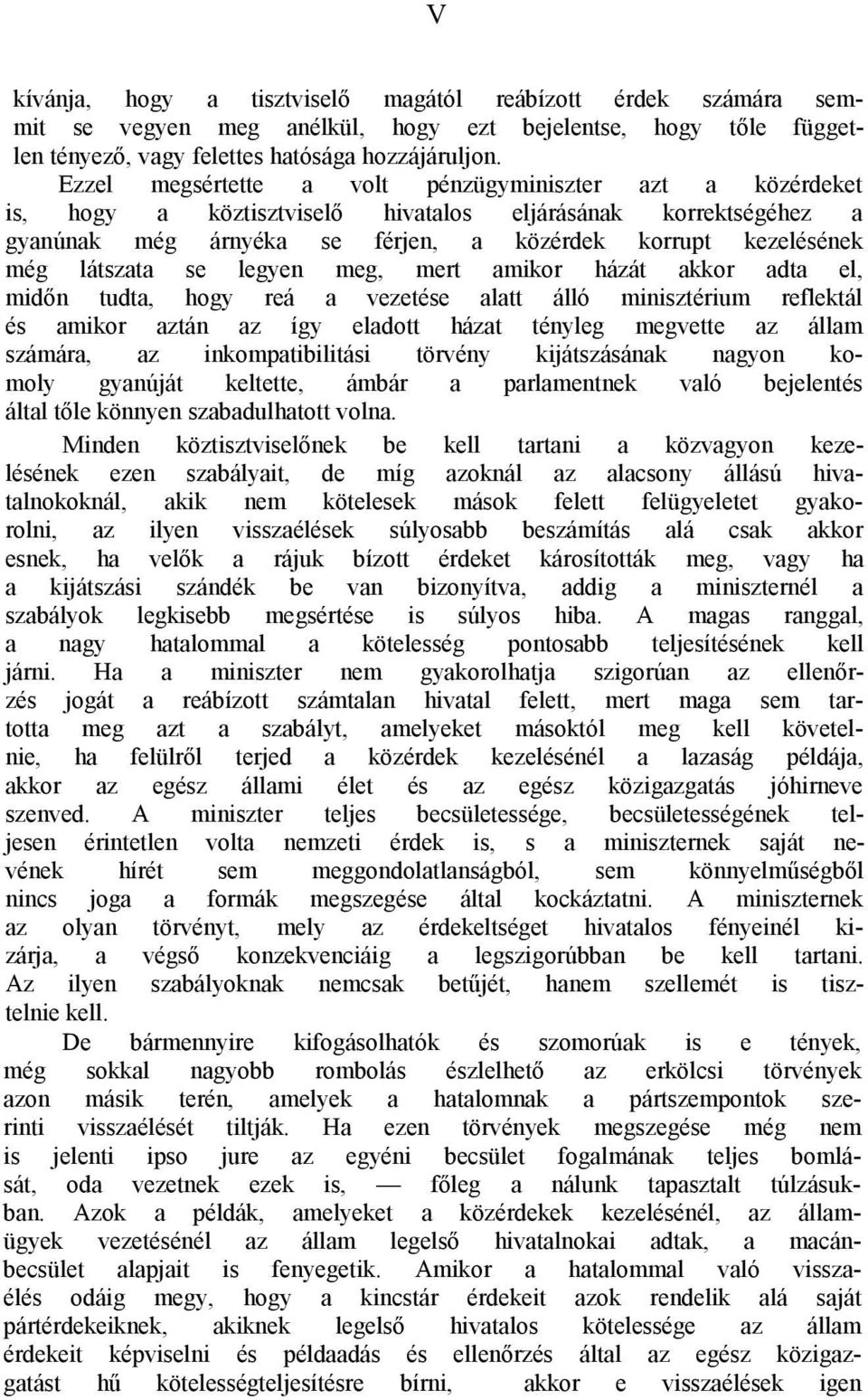 se legyen meg, mert amikor házát akkor adta el, midőn tudta, hogy reá a vezetése alatt álló minisztérium reflektál és amikor aztán az így eladott házat tényleg megvette az állam számára, az