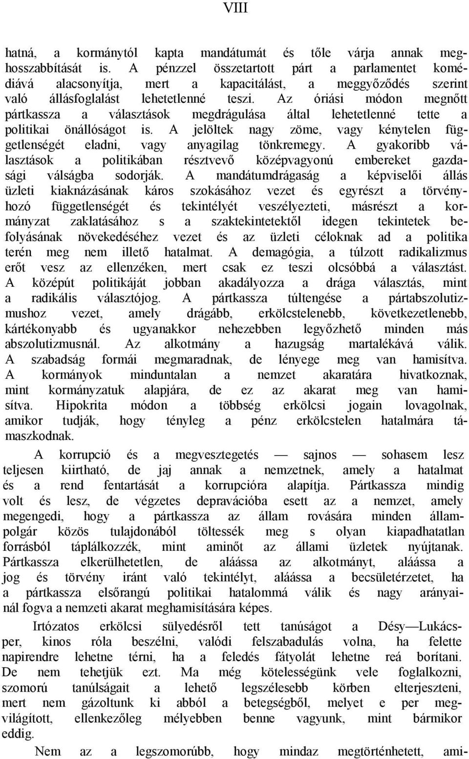 Az óriási módon megnőtt pártkassza a választások megdrágulása által lehetetlenné tette a politikai önállóságot is.