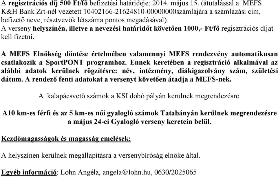 A verseny helyszínén, illetve a nevezési határidőt követően 1000,- Ft/fő regisztrációs díjat kell fizetni.