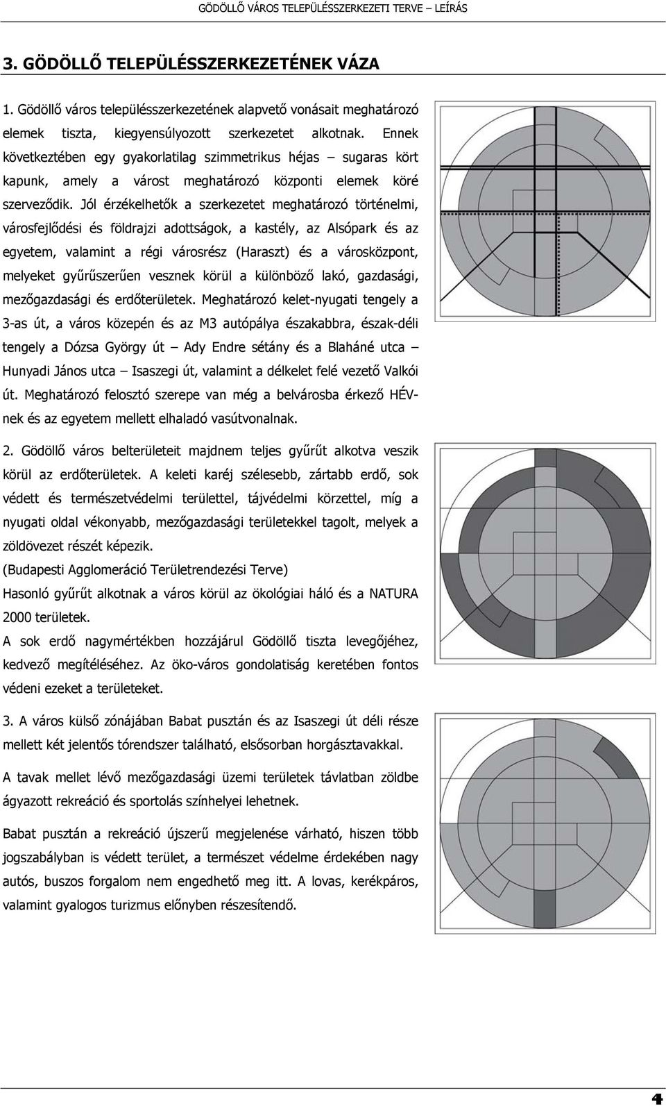 Jól érzékelhetők a szerkezetet meghatározó történelmi, városfejlődési és földrajzi adottságok, a kastély, az Alsópark és az egyetem, valamint a régi városrész (Haraszt) és a városközpont, melyeket