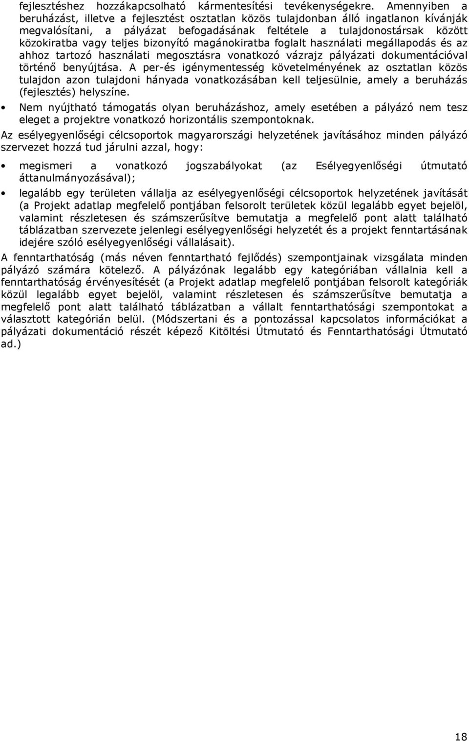 biznyító magánkiratba fglalt használati megállapdás és az ahhz tartzó használati megsztásra vnatkzó vázrajz pályázati dkumentációval történı benyújtása.