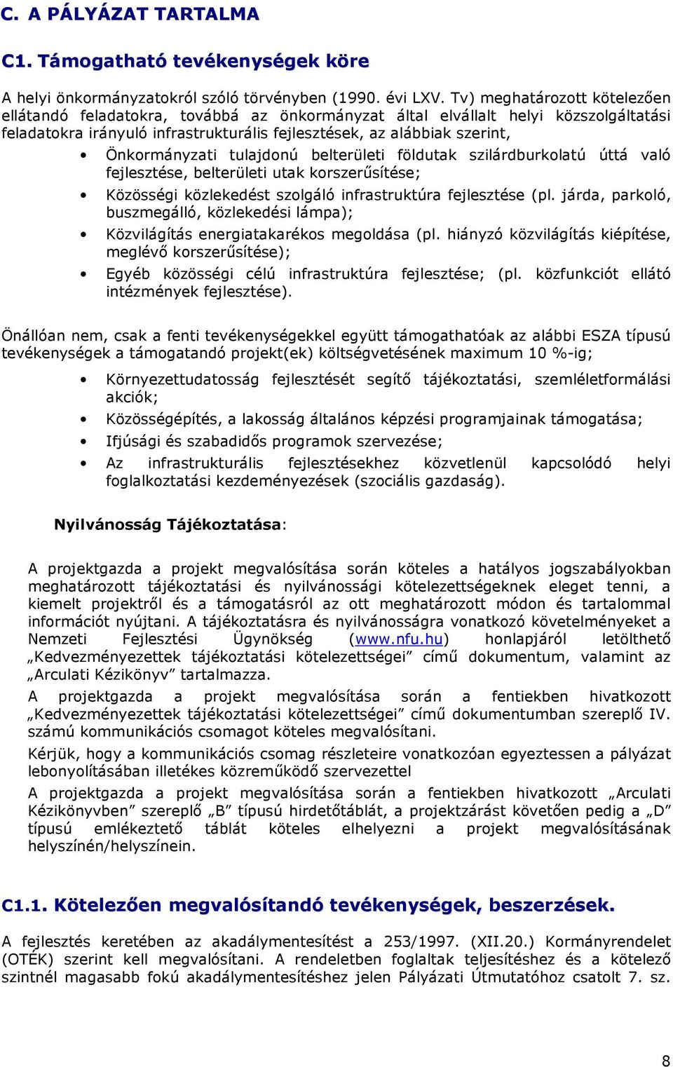 tulajdnú belterületi földutak szilárdburklatú úttá való fejlesztése, belterületi utak krszerősítése; Közösségi közlekedést szlgáló infrastruktúra fejlesztése (pl.