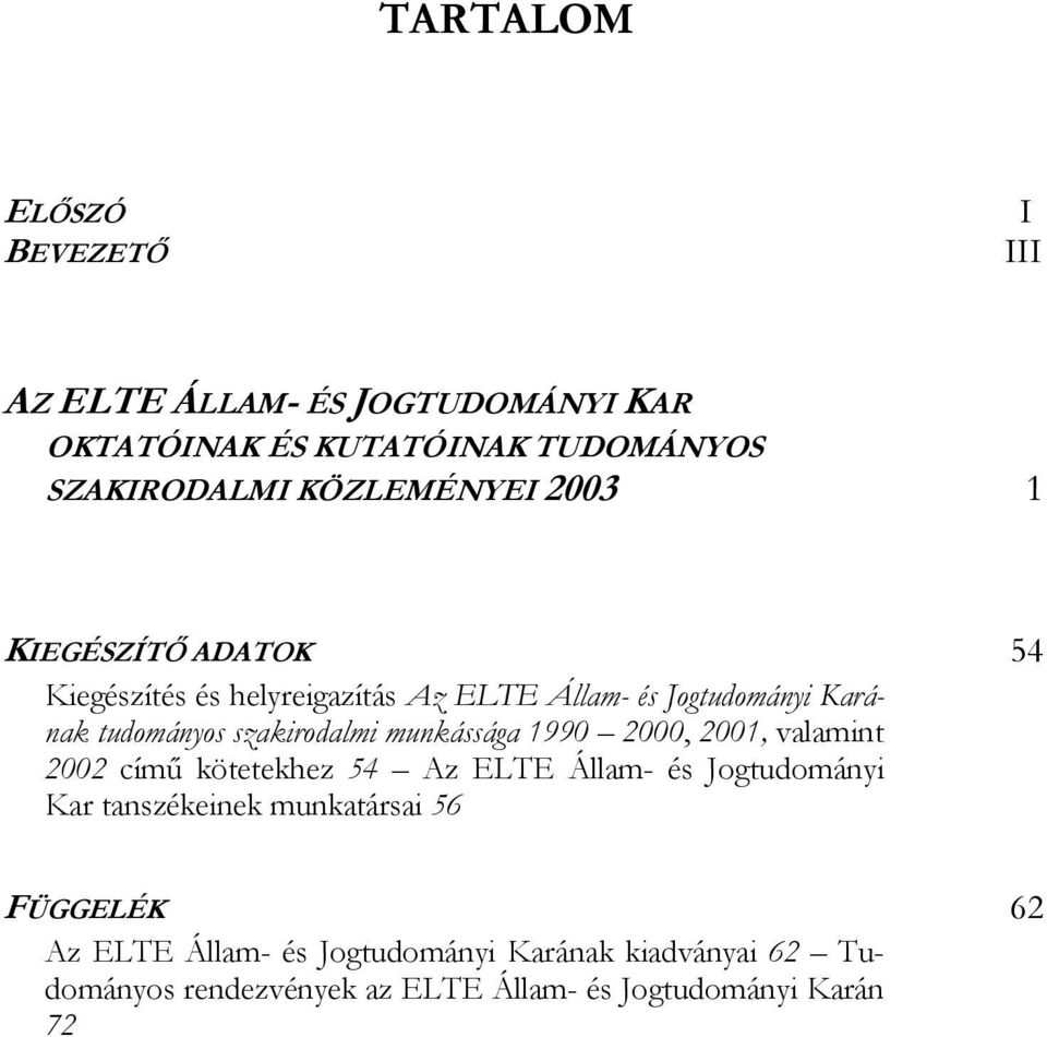 szakirodalmi munkássága 1990 2000, 2001, valamint 2002 című kötetekhez 54 Az ELTE Állam- és Jogtudományi Kar tanszékeinek