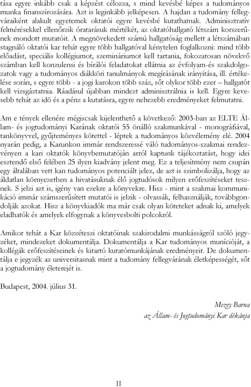 Adminisztratív felmérésekkel ellenőrzik óratarásuk mértékét, az oktatóhallgató létszám korszerűnek mondott mutatóit.