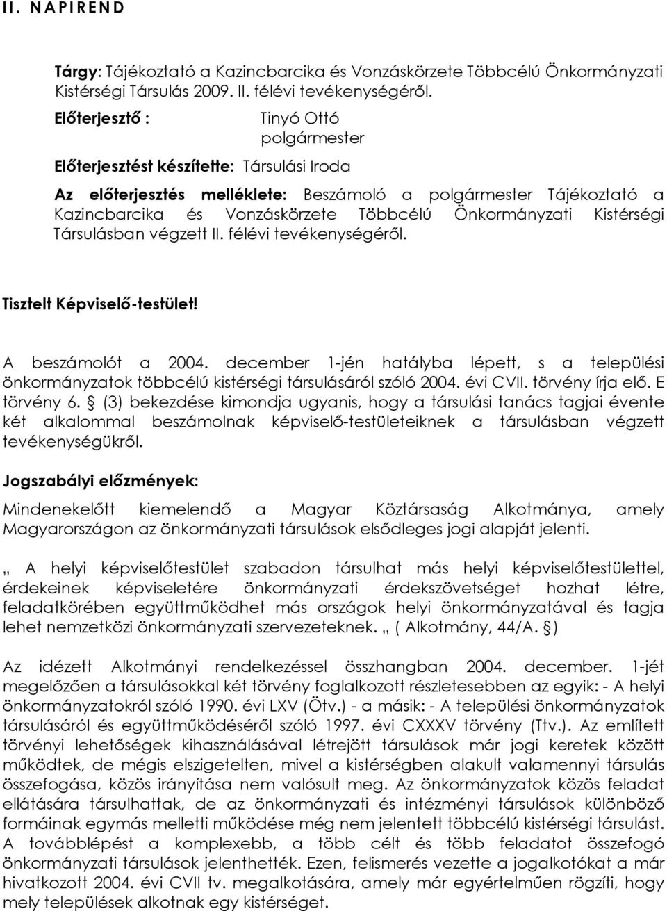 Önkormányzati Kistérségi Társulásban végzett II. félévi tevékenységérõl. Tisztelt Képviselõ-testület! A beszámolót a 2004.