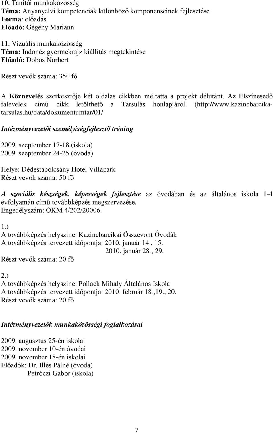 Az Elszínesedõ falevelek címû cikk letölthetõ a Társulás honlapjáról. (http://www.kazincbarcikatarsulas.hu/data/dokumentumtar/01/ Intézményvezetõi személyiségfejlesztõ tréning 2009. szeptember 17-18.