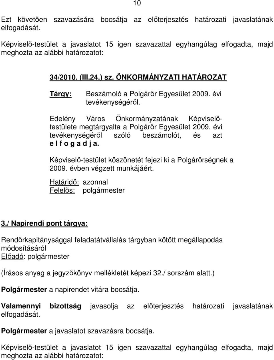 ÖNKORMÁNYZATI HATÁROZAT Tárgy: Beszámoló a Polgárır Egyesület 2009. évi tevékenységérıl. Edelény Város Önkormányzatának Képviselıtestülete megtárgyalta a Polgárır Egyesület 2009.