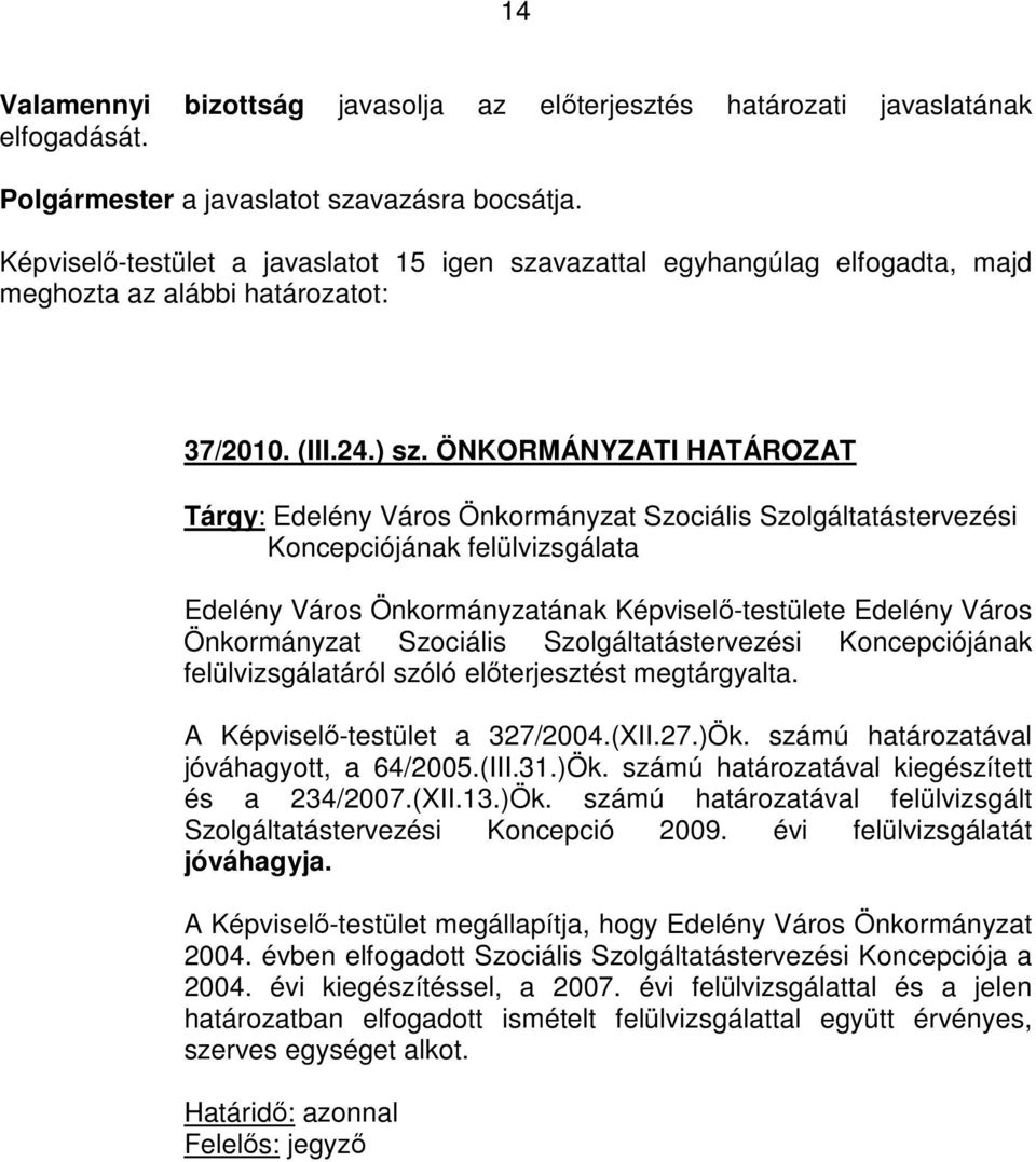 ÖNKORMÁNYZATI HATÁROZAT Tárgy: Edelény Város Önkormányzat Szociális Szolgáltatástervezési Koncepciójának felülvizsgálata Edelény Város Önkormányzatának Képviselı-testülete Edelény Város Önkormányzat