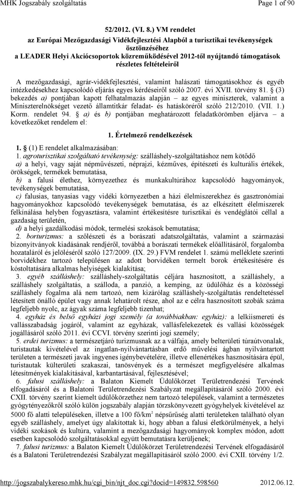 feltételeiről A mezőgazdasági, agrár-vidékfejlesztési, valamint halászati támogatásokhoz és egyéb intézkedésekhez kapcsolódó eljárás egyes kérdéseiről szóló 2007. évi XVII. törvény 81.