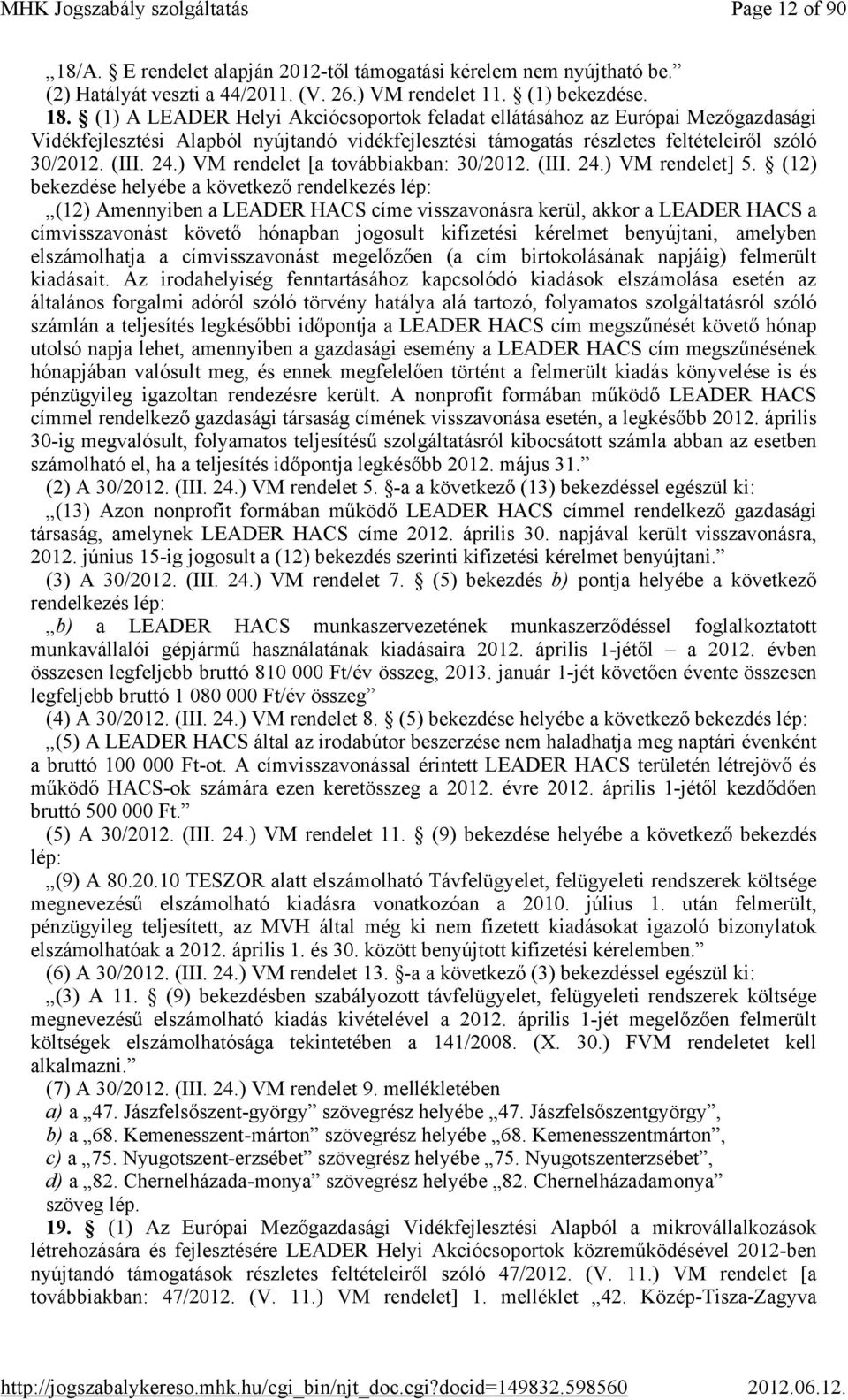 (12) bekezdése helyébe a következő rendelkezés lép: (12) Amennyiben a LEADER HACS címe visszavonásra kerül, akkor a LEADER HACS a címvisszavonást követő hónapban jogosult kifizetési kérelmet