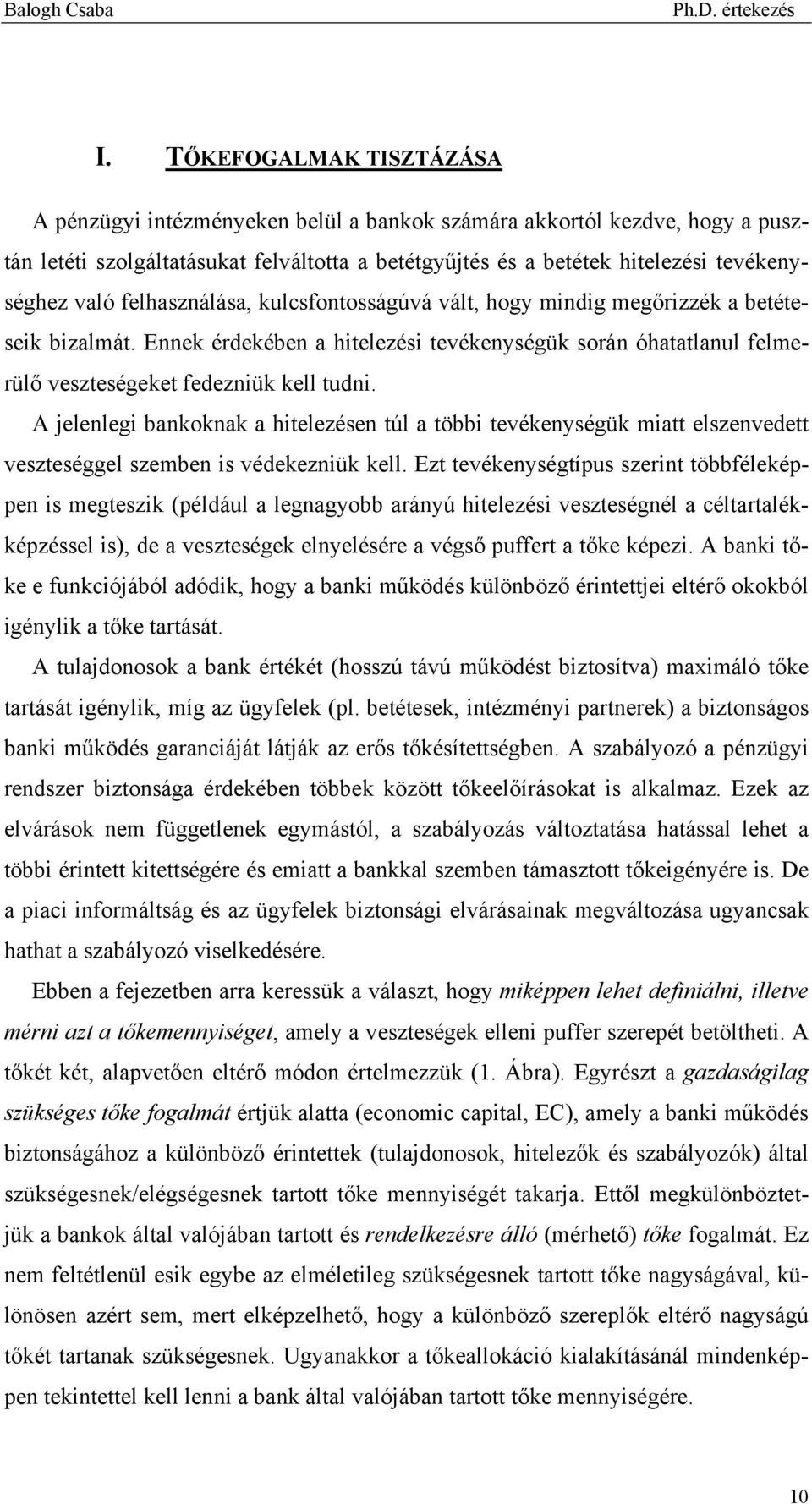 A jelenlegi bankoknak a hitelezésen túl a többi tevékenységük miatt elszenvedett veszteséggel szemben is védekezniük kell.