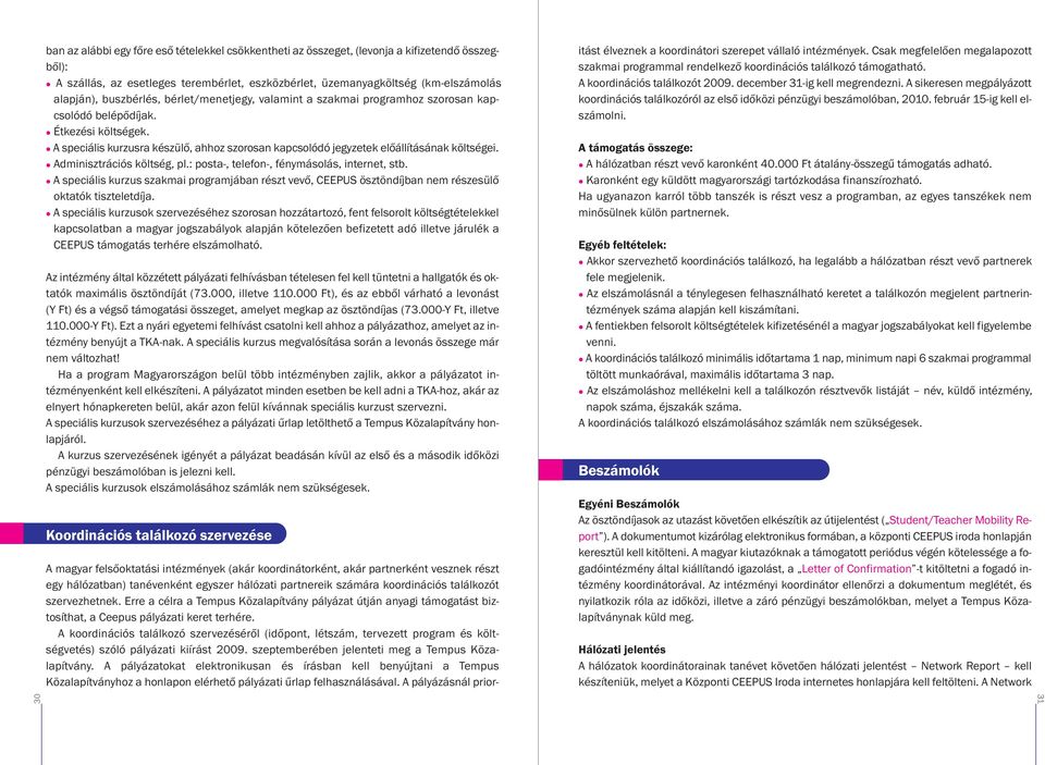 A speciális kurzusra készülő, ahhoz szorosan kapcsolódó jegyzetek előállításának költségei. Adminisztrációs költség, pl.: posta-, telefon-, fénymásolás, internet, stb.