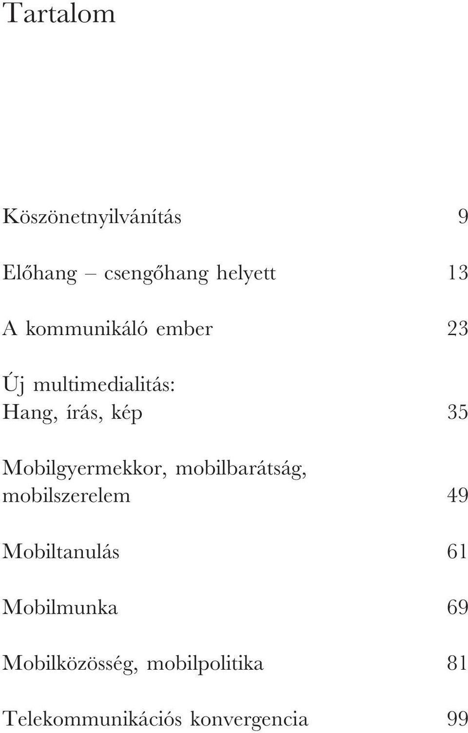 Mobilgyermekkor, mobilbarátság, mobilszerelem 49 Mobiltanulás 61