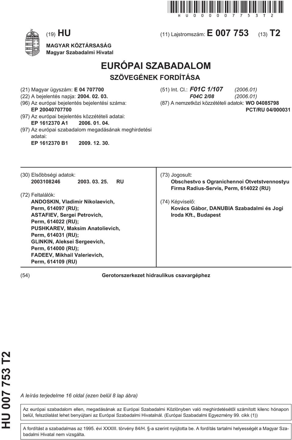 03. (96) Az európai bejelentés bejelentési száma: EP 20040707700 (97) Az európai bejelentés közzétételi adatai: EP 1612370 A1 2006. 01. 04.