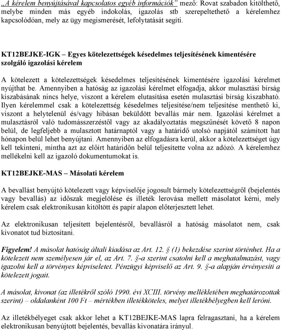 KT12BEJKE-IGK Egyes kötelezettségek késedelmes teljesítésének kimentésére szolgáló igazolási kérelem A kötelezett a kötelezettségek késedelmes teljesítésének kimentésére igazolási kérelmet nyújthat