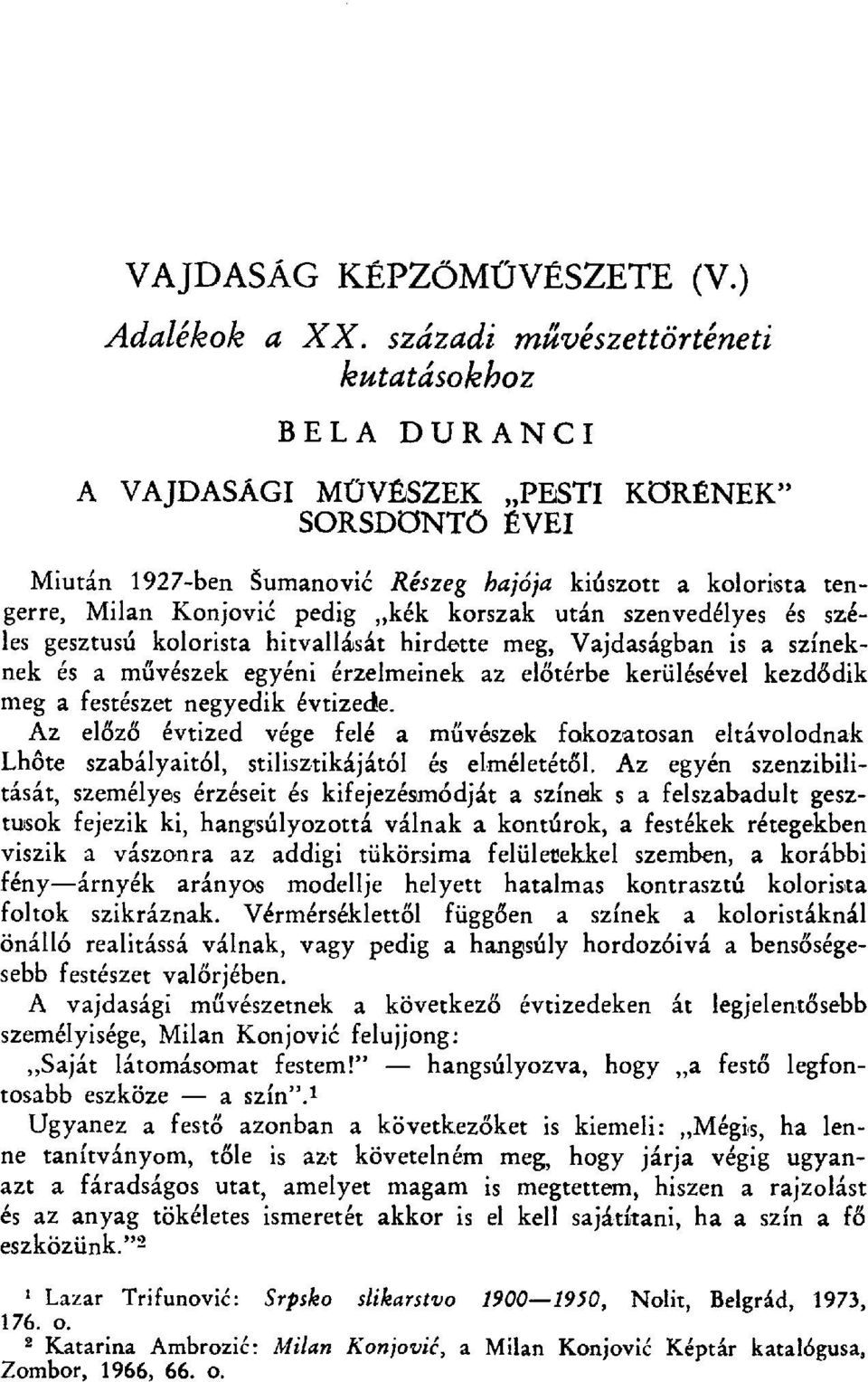 kék korszak után szenvedélyes és széles gesztust kolorista hitvallását hirdette meg, Vajdaságban is a színeknek és a művészek egyéni érzelmeinek az el őtérbe kerülésével kezd ődik meg a festészet