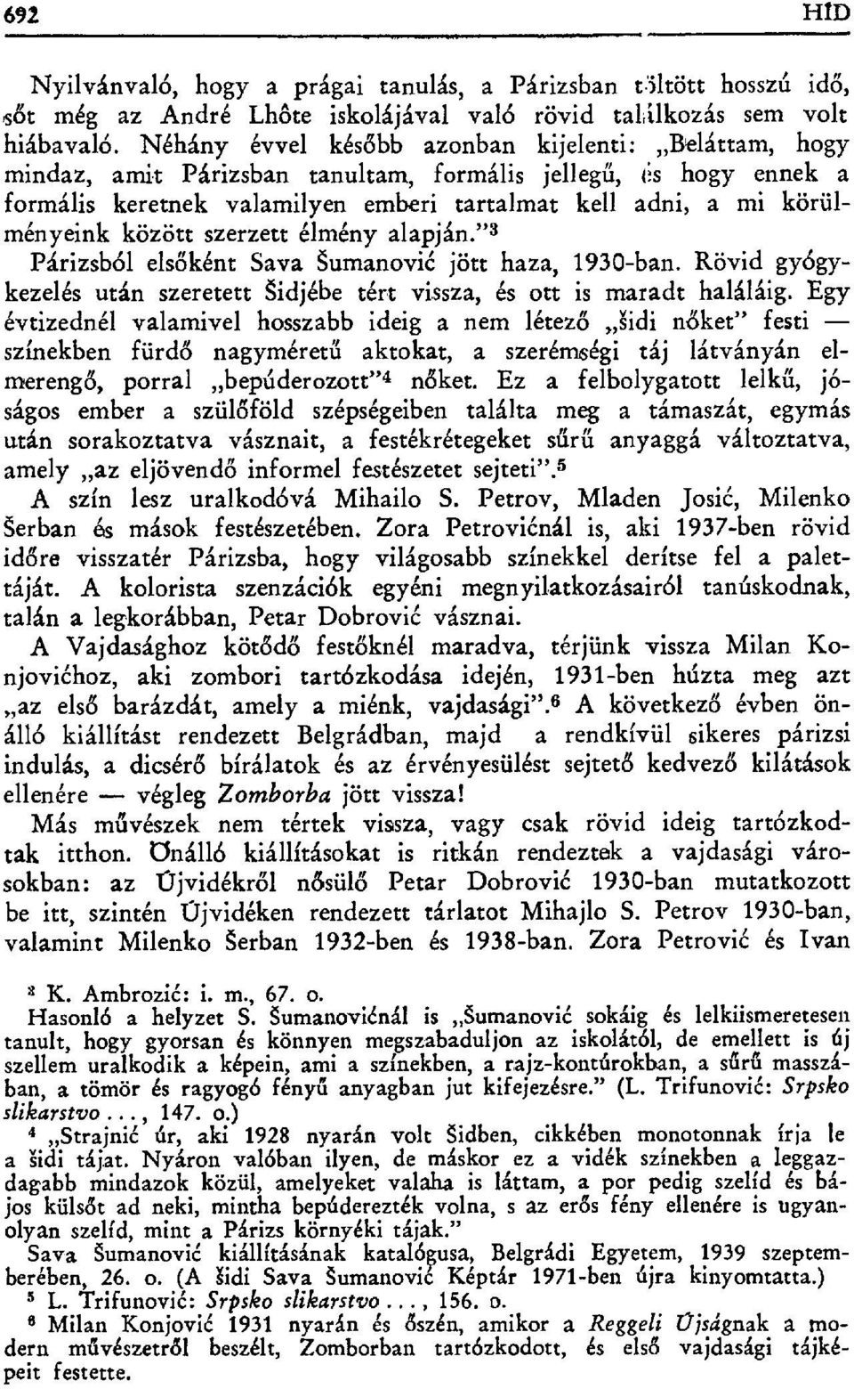 körülményeink között szerzett élmény alapján."s Párizsból els őként Sava Šumanovi ć jött haza, 1930-ban. Rövid gyógykezelés után szeretett Šidjébe tért vissza, és ott is maradt haláláig.