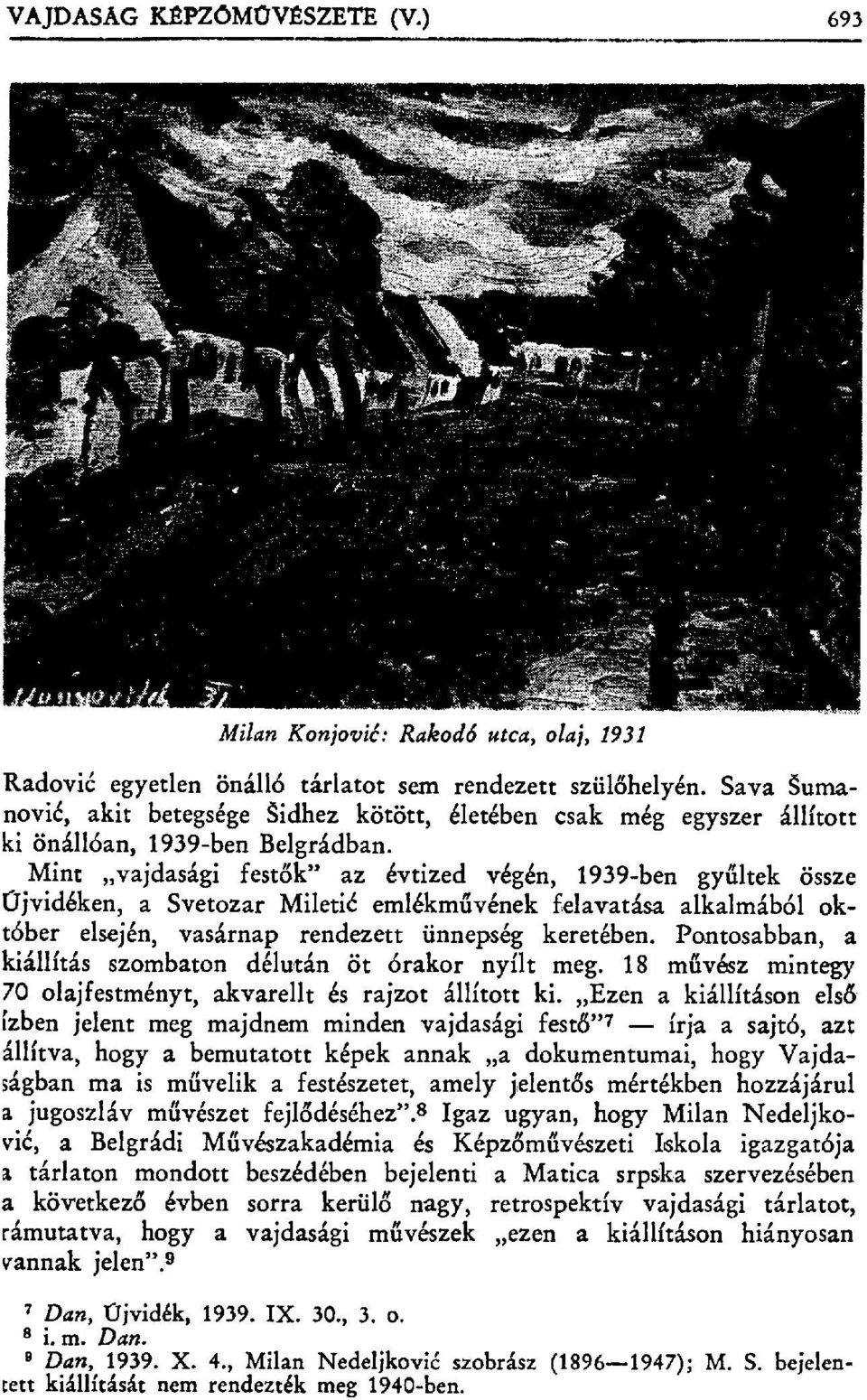 Mint vajdasági fest ők" az évtized végén, 1939-ben gy űltek össze CTjvidéken, a Svetozar Mileti ć emlékművének felavatása alkalmából október elsején, vasárnap rendezett ünnepség keretében.