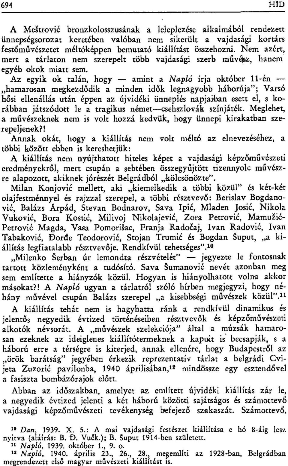 Az egyik ok talán, hogy amint a Napló írja október 11-én hamarosan megkezd ődik a minden id ők legnagyobb háborúja"; Varsó hđsi ellenállás után éppen az újvidéki ünneplés napjaiban esett el, s