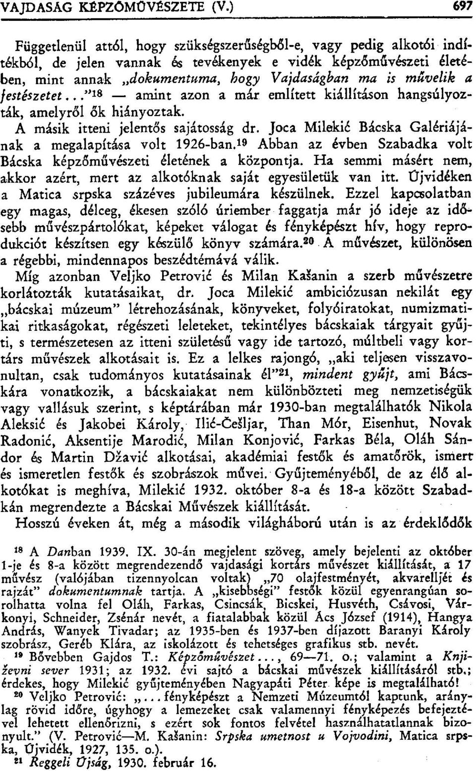 űvelik a festészetet..." 18 amint azon a már említett kiállításon hangsúlyozták, amelyről ők hiányoztak. A másik itteni jelent ős sajátosság dr.