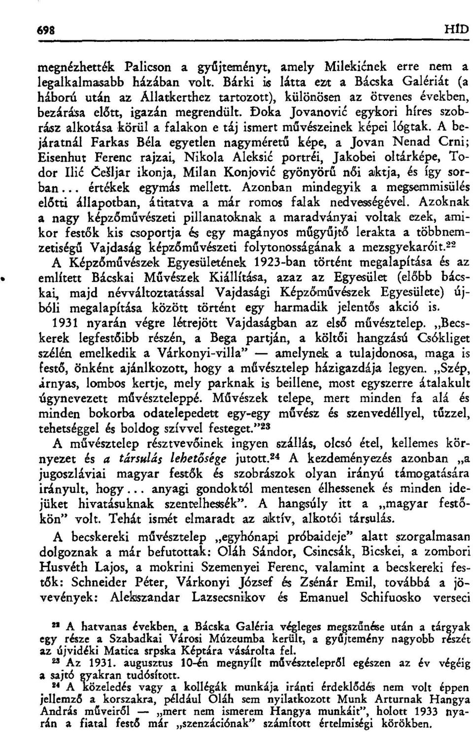 Đoka Jovanovi ć egykori híres szobrász alkotása körül a falakon e táj ismert m űvészeinek képei lógtak.