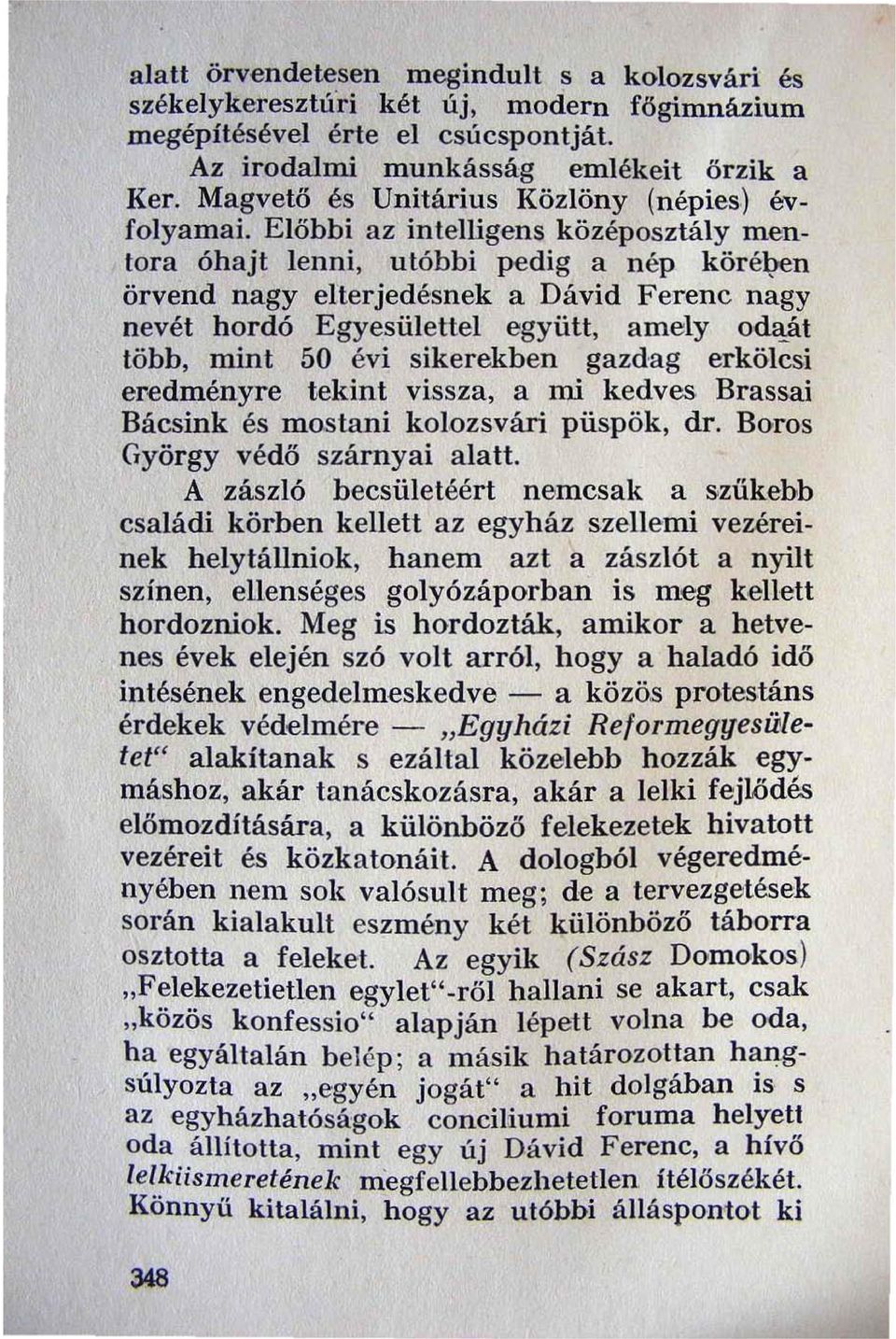 en örvend nagyelterjedésnek a Dávid Ferenc nagy nevét hordó Egyesülettel együtt, amely od~át több, mint 50 évi sikerekben gazdag erkölcsi eredményre tekint vissza, a mi kedves Brassai Bácsink és