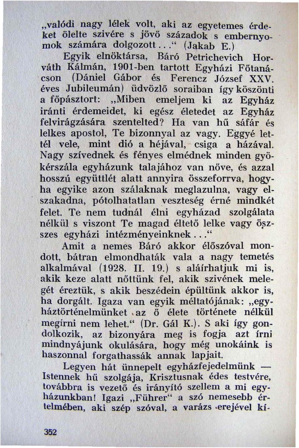 éves Jubileumán) üdvözlö soraiban így köszönti a főpásztort: "Miben emeljem ki az Egyház iránti érdemeide!, ki egész életedet az Egyház felvirágzására szentelted?