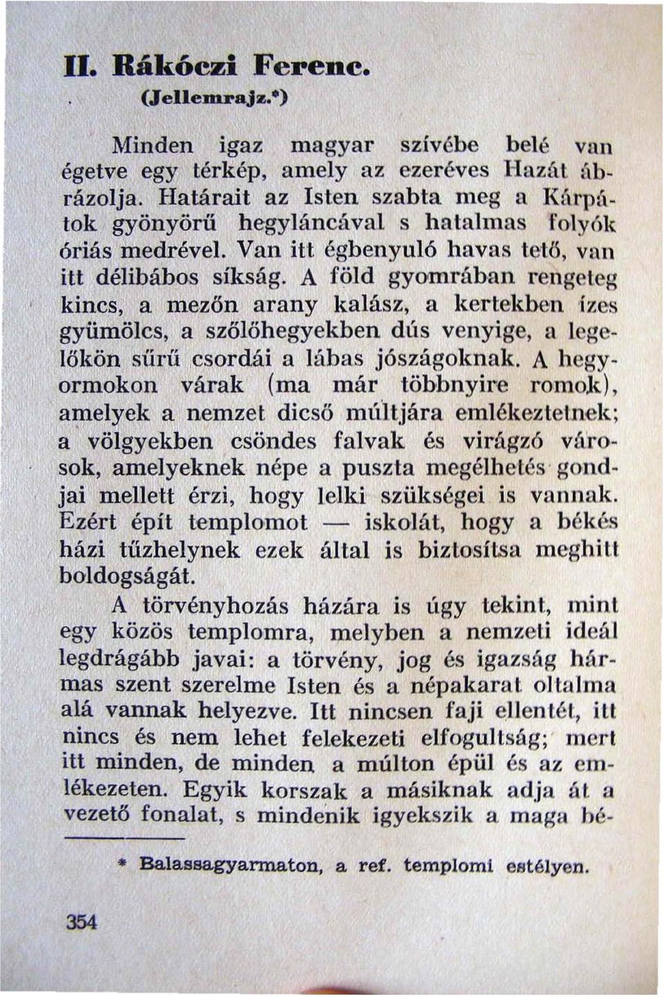 A föld gyomrában rengeteg kincs, a mezőn arany kalász, a kertekbell 'ízes gyümölcs, a szőlőhegyekben dús venyige, 11 legelőkön sííríí,csordái a lábas jószágoknak.