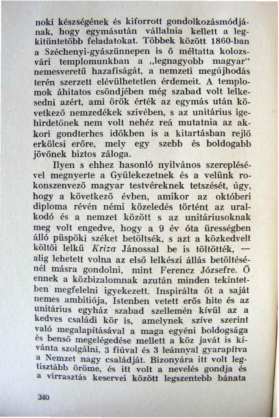 A templomok áhitatos csöndjében még szabad volt lelkesedni azért, ami örök érték az egymás után következö nemzedékek szivében, s az unitárius igehirdelőnek nem volt nehéz reá mutatnia az akkori