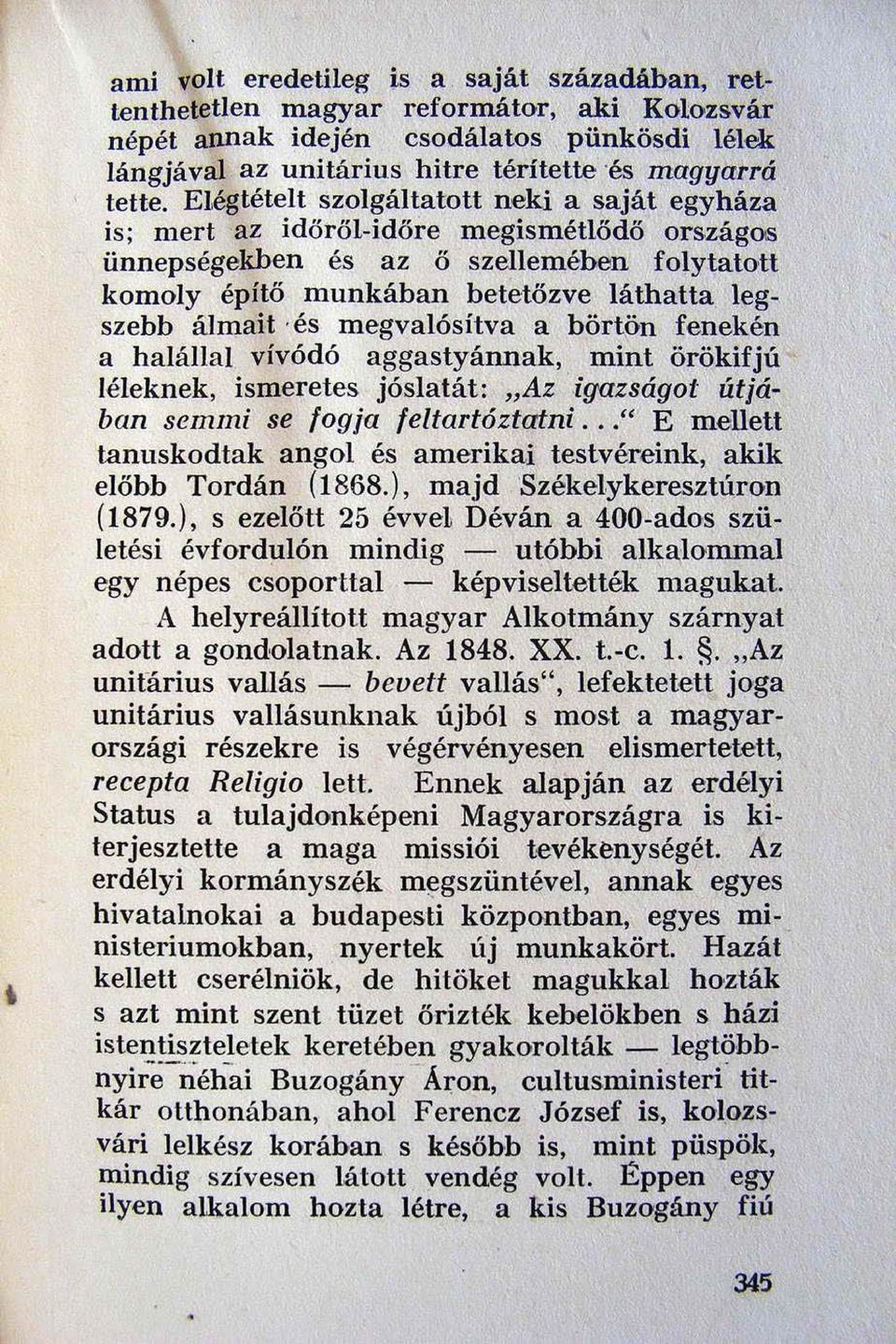 megvalósítva a börtön fenekén a halállal vívódó aggastyánnak, mint örökifjú léleknek, ismeretes jóslatát: "Az igazságot útjában semmi se fogja feltartóztatni.