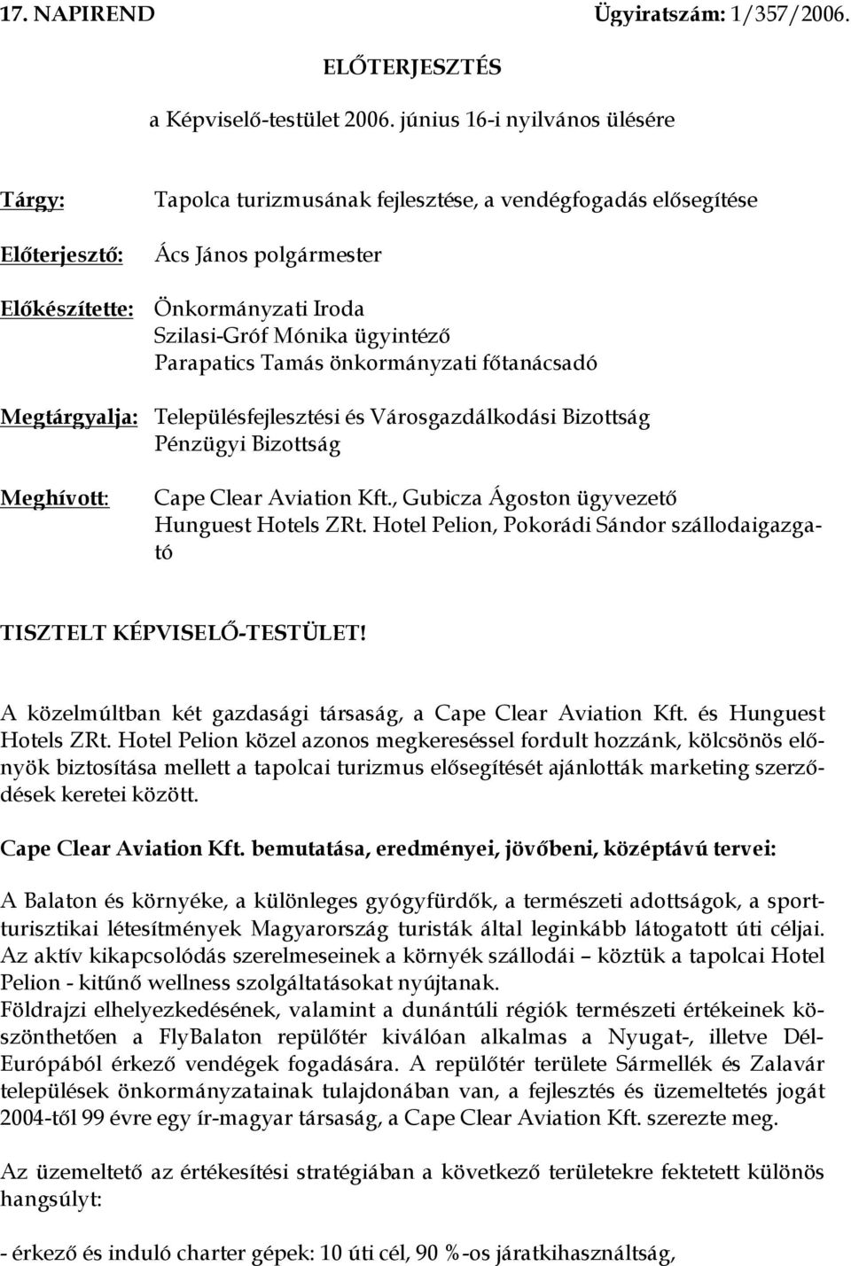 Szilasi-Gróf Mónika ügyintéző Parapatics Tamás önkormányzati főtanácsadó Településfejlesztési és Városgazdálkodási Bizottság Pénzügyi Bizottság Cape Clear Aviation Kft.