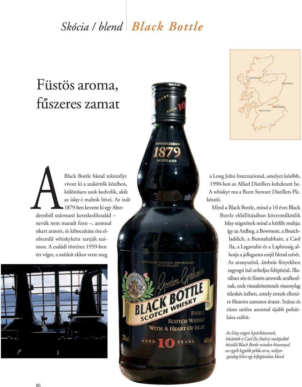 A családi történet 1959-ben ért véget, a márkát ekkor vette meg a Long John International, amelyet késôbb, 1990-ben az Allied Distillers kebelezett be. A whiskyt ma a Burn Stewart Distillers Plc.