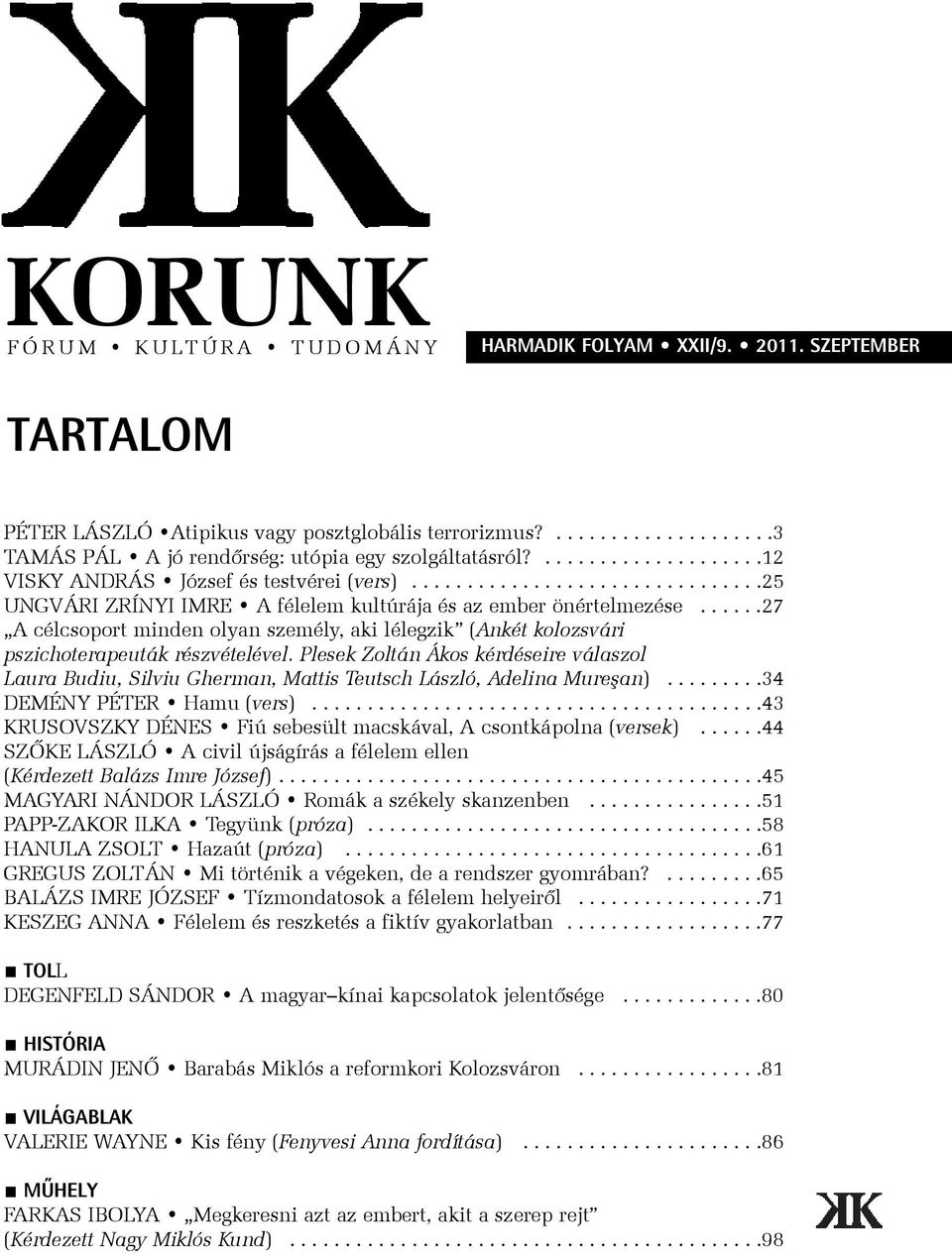 .....27 A célcsoport minden olyan személy, aki lélegzik (Ankét kolozsvári pszichoterapeuták részvételével.