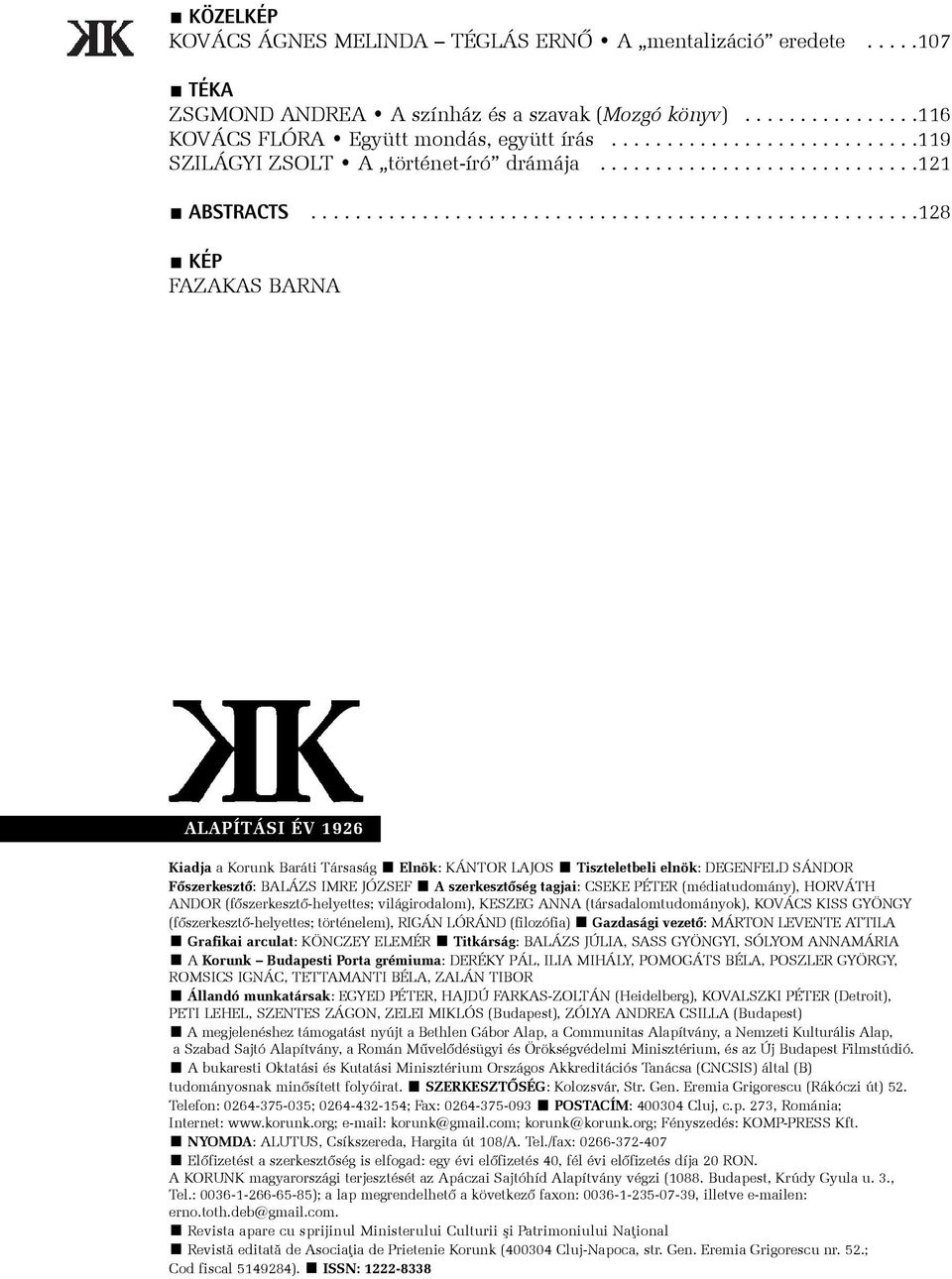 ......................................................128 KÉP FAZAKAS BARNA ALAPÍTÁSI ÉV 1926 Kiadja a Korunk Baráti Társaság Elnök: KÁNTOR LAJOS Tiszteletbeli elnök: DEGENFELD SÁNDOR Fõszerkesztõ: