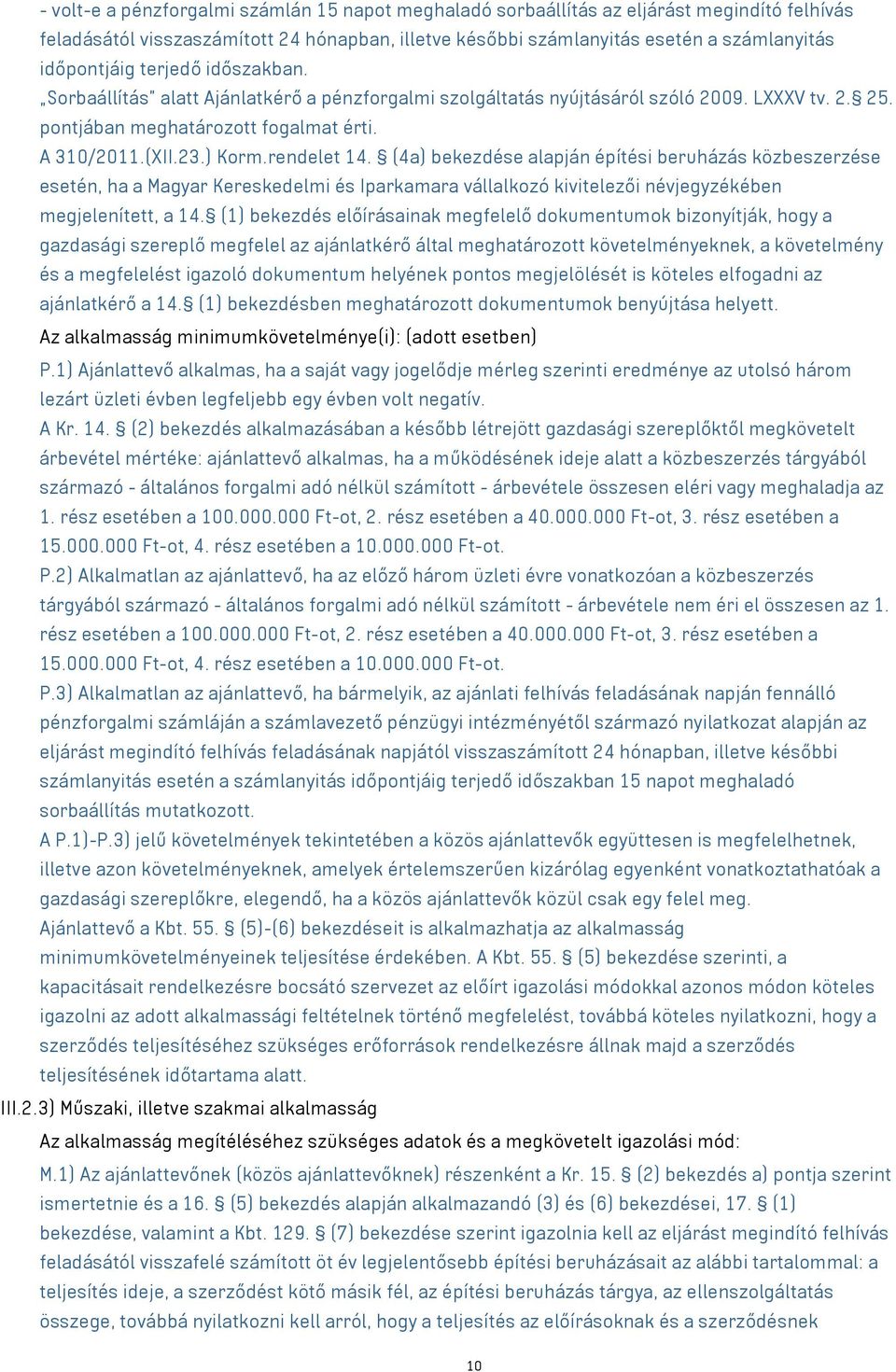 (4a) bekezdése alapján építési beruházás közbeszerzése esetén, ha a Magyar Kereskedelmi és Iparkamara vállalkozó kivitelezői névjegyzékében megjelenített, a 14.