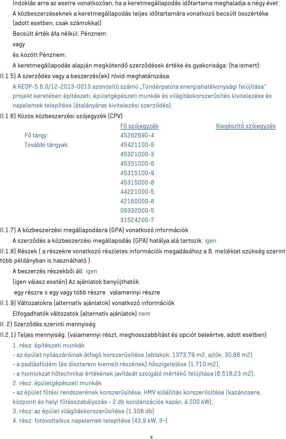 5) A szerződés a beszerzés(ek) rövid meghatározása: A KEOP-5.6.