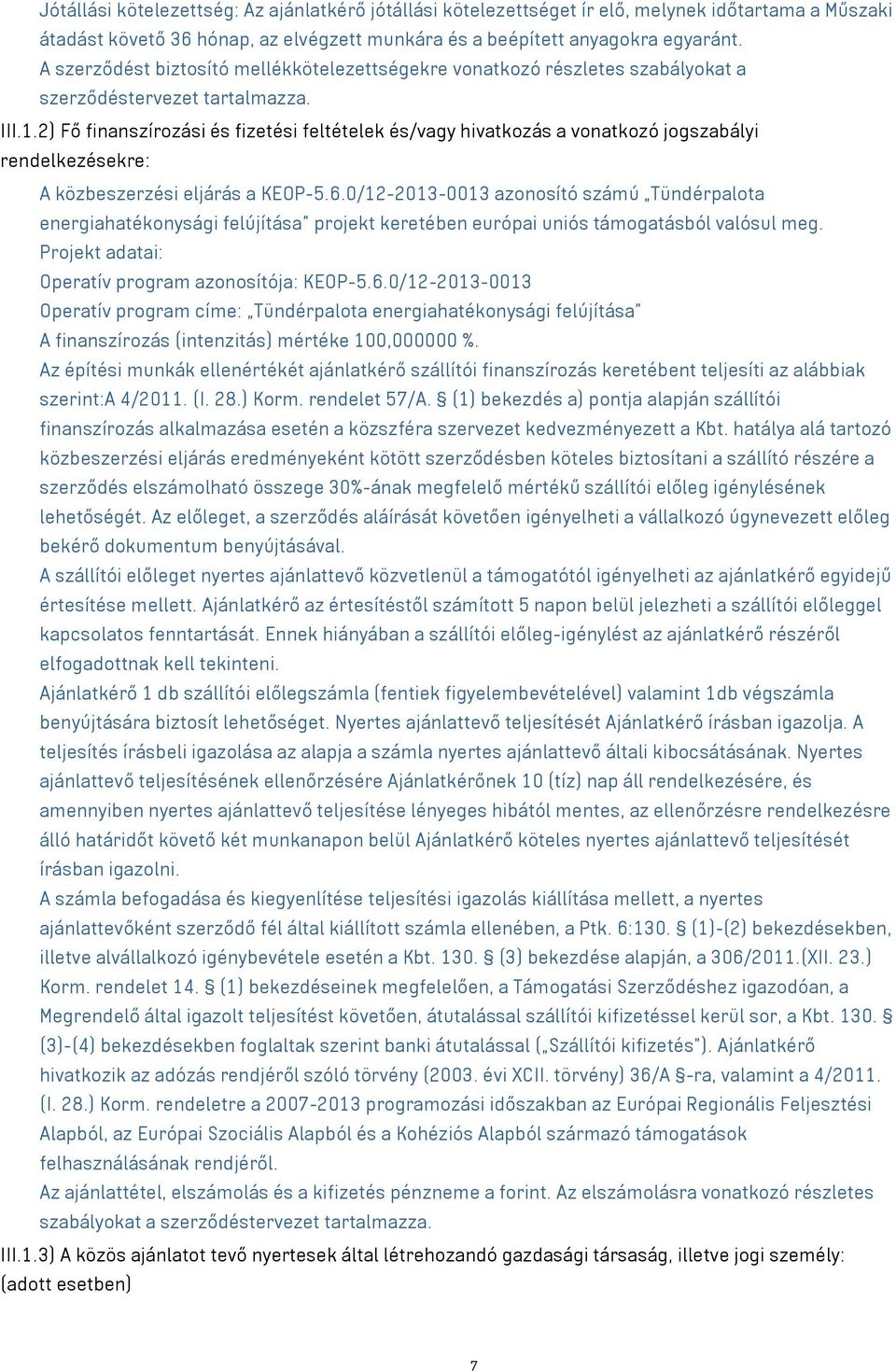 2) Fő finanszírozási és fizetési feltételek és/ hivatkozás a vonatkozó jogszabályi rendelkezésekre: A közbeszerzési eljárás a KEOP-5.6.