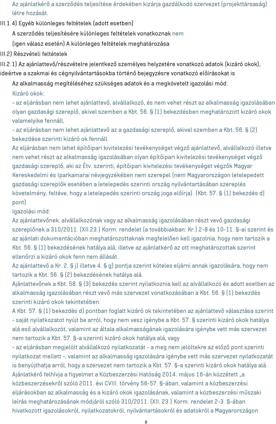 2) Részvételi feltételek III.2.1) Az ajánlattevő/részvételre jelentkező személyes helyzetére vonatkozó adatok (kizáró okok), ideértve a szakmai és cégnyilvántartásokba történő bejegyzésre vonatkozó