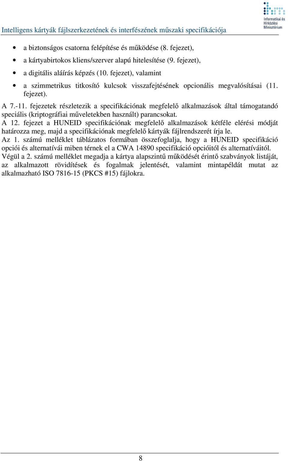 fejezetek részletezik a specifikációnak megfelel alkalmazások által támogatandó speciális (kriptográfiai mveletekben használt) parancsokat. A 12.