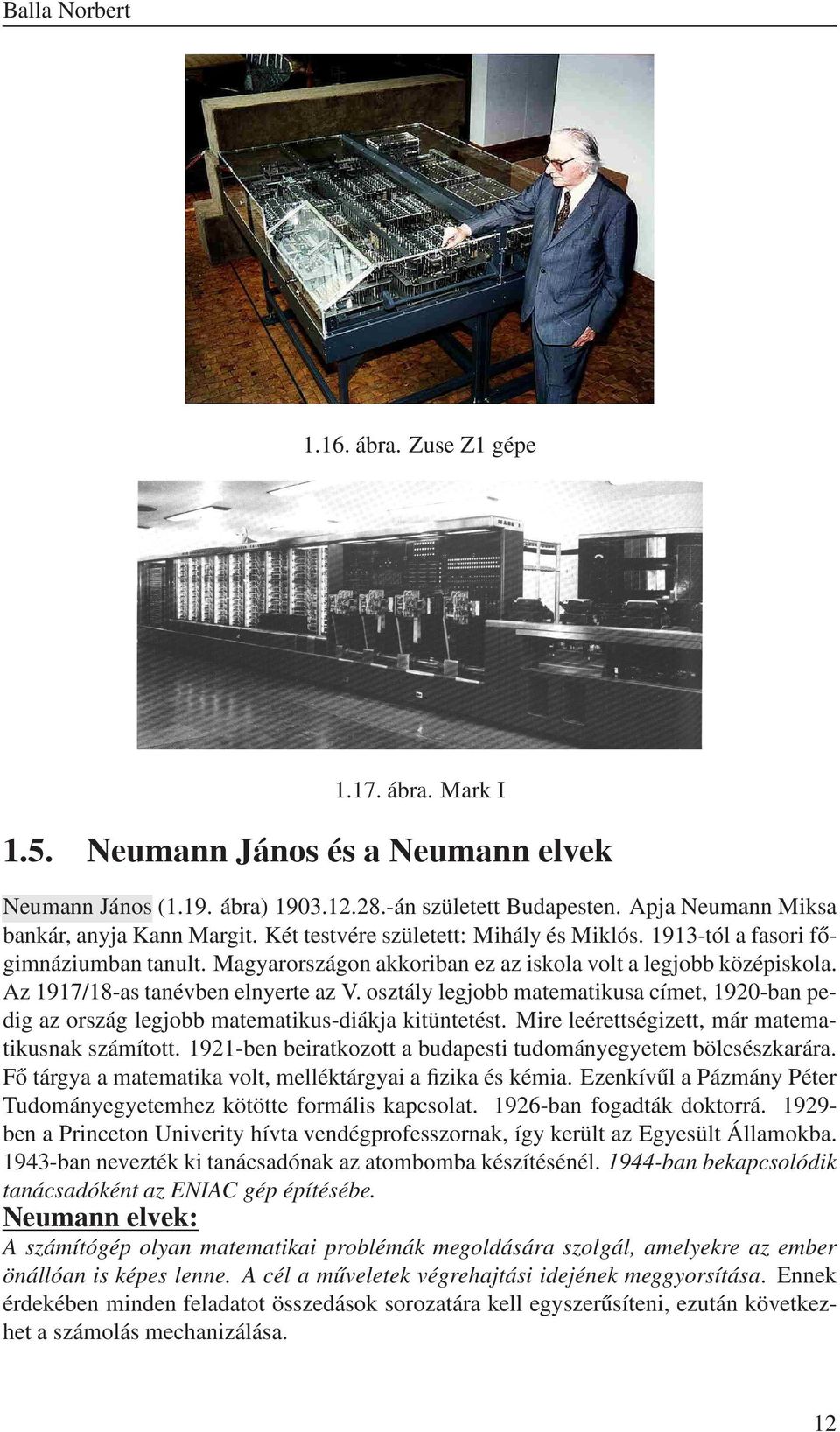 osztály legjobb matematikusa címet, 1920-ban pedig az ország legjobb matematikus-diákja kitüntetést. Mire leérettségizett, már matematikusnak számított.