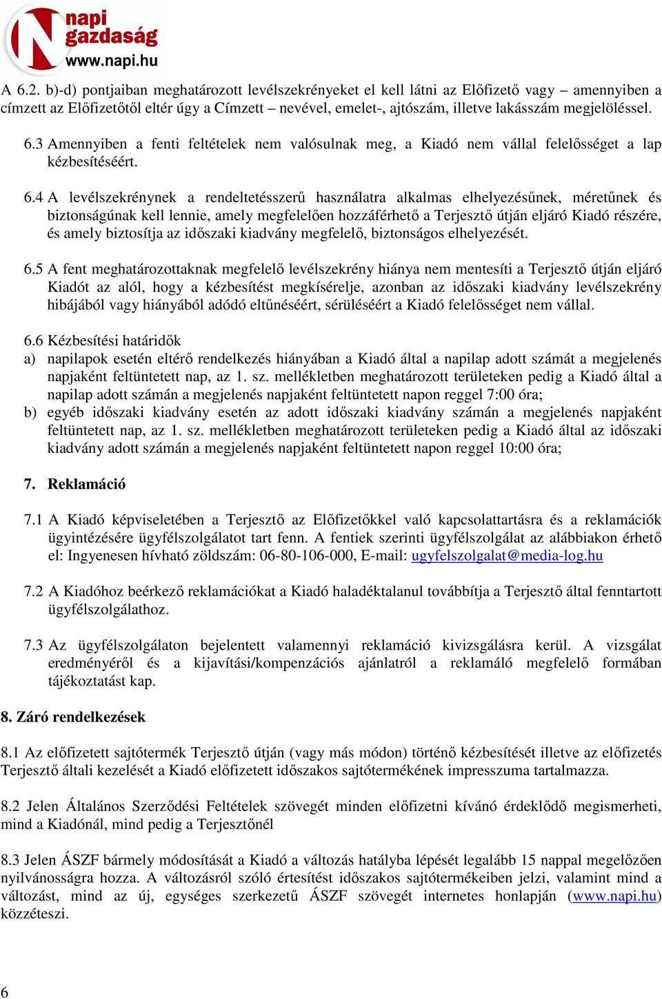 6.3 Amennyiben a fenti feltételek nem valósulnak meg, a Kiadó nem vállal felelősséget a lap kézbesítéséért. 6.