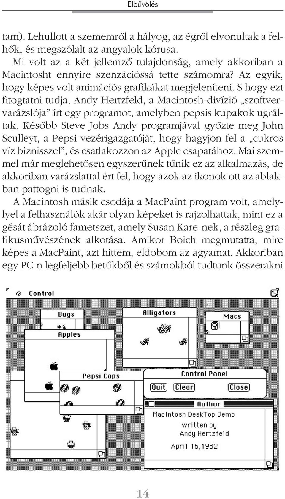 S hogy ezt fitogtatni tudja, Andy Hertzfeld, a Macintosh-divízió szoftvervarázslója írt egy programot, amelyben pepsis kupakok ugráltak.