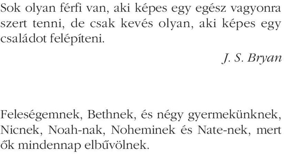 J. S. Bryan Feleségemnek, Bethnek, és négy gyermekünknek,